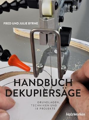 Bild des Verkufers fr Handbuch Dekupiersge : Grundlagen, Techniken und 18 Projekte zum Verkauf von AHA-BUCH GmbH