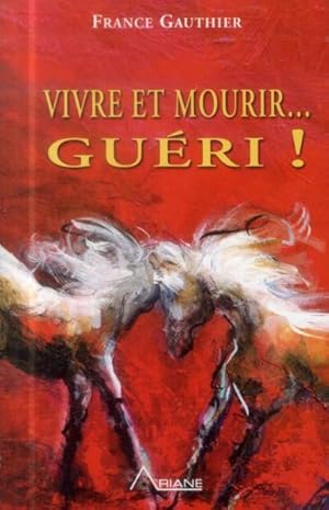 Bild des Verkufers fr vivre et mourir. guri ! ; histoire d'une grande rsurrection zum Verkauf von Chapitre.com : livres et presse ancienne