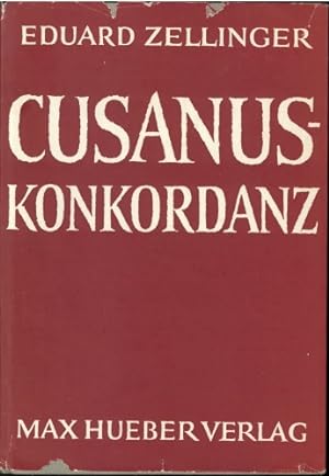Cusanus Konkordanz. Unter Zugrundelegung der philosophischen und der bedeutendsten theologischen ...