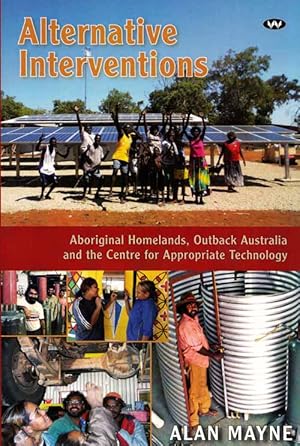 Seller image for Alternative Interventions. Aboriginal Homelands, Outback Australia and the Centre for Appropriate Technology for sale by Adelaide Booksellers