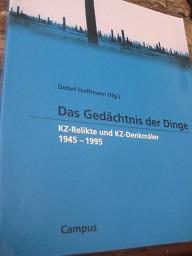 Das Gedächtnis der Dinge KZ-Relikte und KZ-Denkmäler 1945-1955