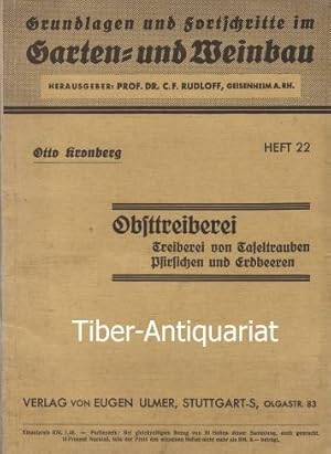 Obsttreiberei. Treiberei von Tafeltrauben, Pfirsichen u. Erdbeeren. Aus der Reihe: Grundlagen und...