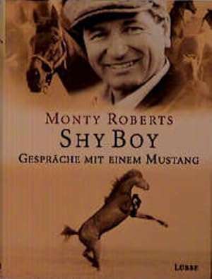 Seller image for Shy Boy : Gesprche mit einem Mustang. Monty Roberts. Mit Farbfotos von Christopher Dydyk. Aus dem Amerikan. von Ingrid Laufenberg. [Red. Bearb.: Tina und Frank Joyeux] for sale by NEPO UG