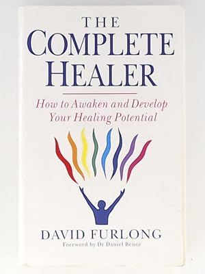 The Complete Healer: How to Awaken and Develop Your Healing Potential