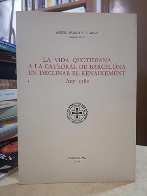 Seller image for LA VIDA QUOTIDIANA A LA CATEDRAL DE BARCELONA EN DECLINAR EL RENAIXEMENT Any 1580. for sale by LLIBRERIA KEPOS-CANUDA