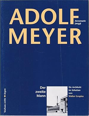 Bild des Verkufers fr Adolf Meyer. Der zweite Mann. Im Schatten von Walter Gropius zum Verkauf von Graphem. Kunst- und Buchantiquariat