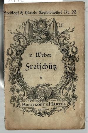 Der Freischütz : Romantische Oper in drei Akten [Op. 77, Textbuch]. von Friedrich Kind. Musik von...