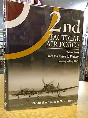 2nd Tactical Air Force: From the Rhine to Victory v. 3 (Air War Classics)