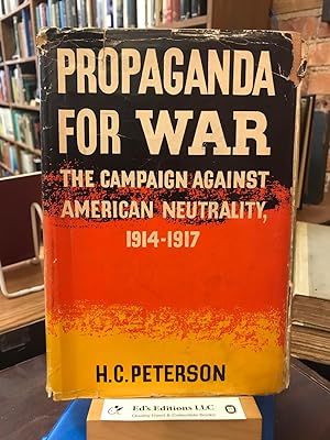 Propaganda for War: The Campaign Against American Neutrality, 1914-1917