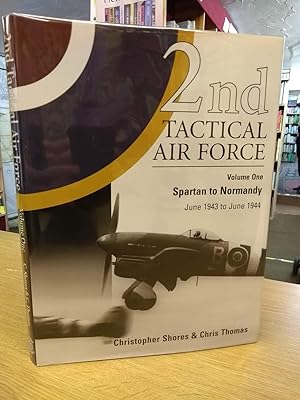 2nd Tactical Air Force: v.1: Spartan to Normandy June 1943 to June 1944: Vol 1