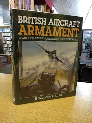 British Aircraft Armament: RAF Guns and Gunsights from 1914 to the Present Day v. 2