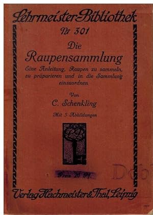 Die Raupensammlung. Eine anleitung, Raupen zu sammeln, zu präparieren und in die Sammlung einzuor...