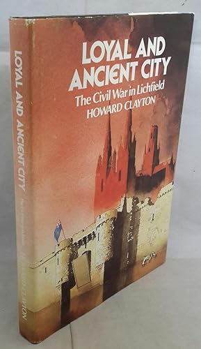 Loyal and Ancient City. Lichfield in the Civil Wars. (SIGNED).