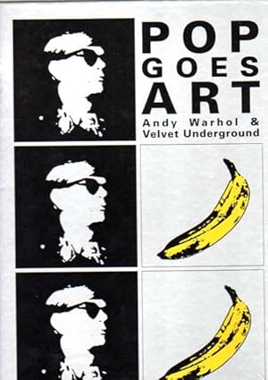 Pop goes Art. Andy Warhol & Velvet Underground.