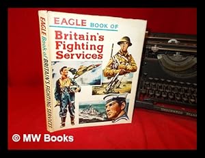 Imagen del vendedor de Eagle book of Britain's fighting services a la venta por MW Books Ltd.