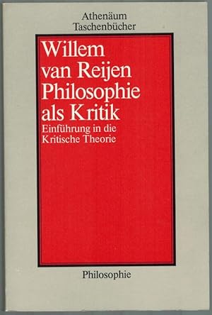 Philosophie als Kritik. Einführung in die Kritische Theorie. [= Athenäum Taschenbücher Philosophi...