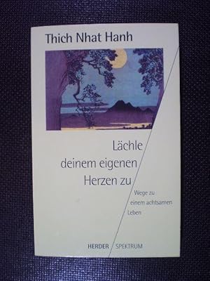 Lächle deinem Herzen zu. Wege zu einem achtsamen Leben