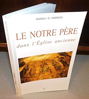 LE NOTRE PÈRE DANS L’ÉGLISE ANCIENNE (choix de textes des Pères de l’Église)