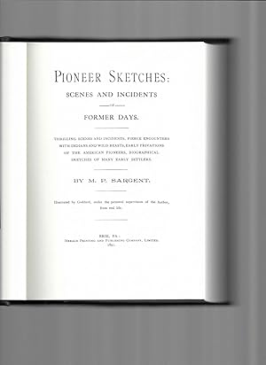 Seller image for PIONEER SKETCHES: SCENES AND INCIDENTS OF FORMER DAYS. THRILLING SCENES AND INCIDENTS, FIERCE ENCOUNTERS WITH INDIANS AND WILD BEASTS, EARLY PRIVATIONS OF THE AMERICAN PIONEERS, BIOGRAPHICAL SKETCHES OF MANY EARLY SETTLERS. Illustrated by Goddard, under the personal supervision of the Author, from real life. for sale by Chris Fessler, Bookseller