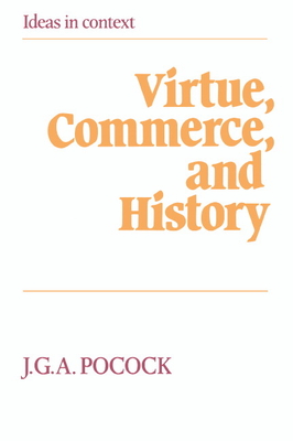 Imagen del vendedor de Virtue, Commerce, and History: Essays on Political Thought and History, Chiefly in the Eighteenth Century (Paperback or Softback) a la venta por BargainBookStores
