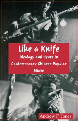 Bild des Verkufers fr Like a Knife: Ideology and Genre in Contemporary Chinese Popular Music (Ceas) (Paperback or Softback) zum Verkauf von BargainBookStores