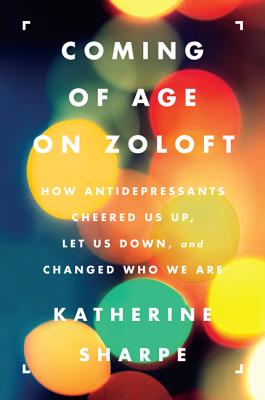 Seller image for Coming of Age on Zoloft: How Antidepressants Cheered Us Up, Let Us Down, and Changed Who We Are (Paperback or Softback) for sale by BargainBookStores