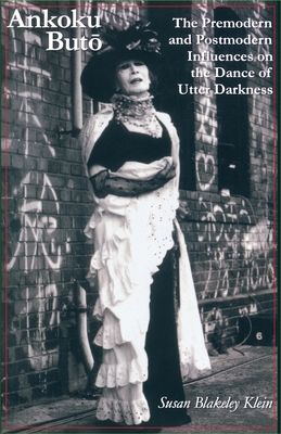 Imagen del vendedor de Ankoku Buto: The Premodern and Postmodern Influences on the Dance of Utter Darkness (Paperback or Softback) a la venta por BargainBookStores