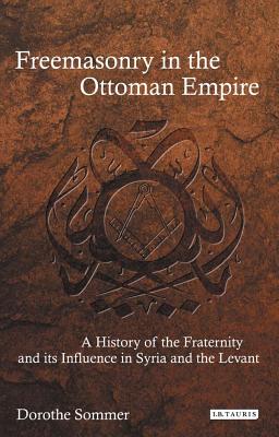 Image du vendeur pour Freemasonry in the Ottoman Empire: A History of the Fraternity and Its Influence in Syria and the Levant (Paperback or Softback) mis en vente par BargainBookStores