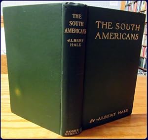 THE SOUTH AMERICANS. THE STORY OF THE SOUTH AMERICAN REPUBLICS, THEIR CHARACTERISTICS, PROGRESS A...