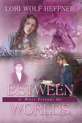 Seller image for Between Worlds 4: What Friends Do (Paperback or Softback) for sale by BargainBookStores