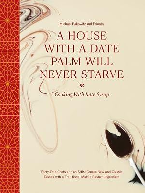 Immagine del venditore per A House with a Date Palm Will Never Starve: Cooking with Date Syrup: Forty-One Chefs and an Artist Create New and Classic Dishes with a Traditional Mi (Hardback or Cased Book) venduto da BargainBookStores