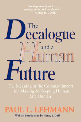 Seller image for The Decalogue and a Human Future: The Meaning of the Commandments for Making and Keeping Human Life Human The Decalogue and a Human Future: The Meaning of the Commandments for Making and Keeping Human Life Human for sale by BargainBookStores