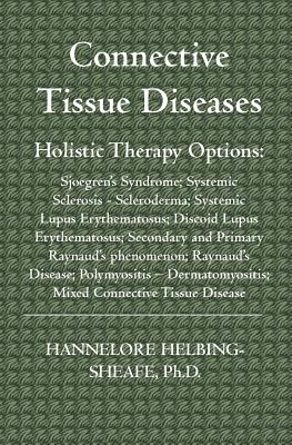 Image du vendeur pour Connective Tissue Diseases: Holistic Therapy Options: Sjoegren's Syndrome; Systemic Sclerosis - Scleroderma; Systemic Lupus Erythematosus; Discoid (Paperback or Softback) mis en vente par BargainBookStores