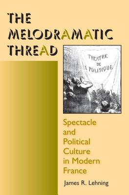 Seller image for The Melodramatic Thread: Spectacle and Political Culture in Modern France (Paperback or Softback) for sale by BargainBookStores