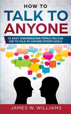 Bild des Verkufers fr How To Talk To Anyone: 51 Easy Conversation Topics You Can Use to Talk to Anyone Effortlessly (Paperback or Softback) zum Verkauf von BargainBookStores