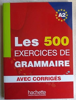 A2: Les 500 Exercices de Grammaire A2 : avec corrigés