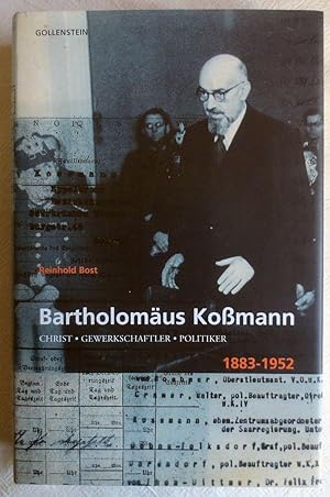 Bartholomäus Koßmann : Christ - Gewerkschaftler - Politiker 1883 - 1952 ; Malstätter Beiträge aus...