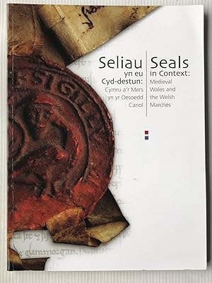 Seller image for Seliau yn eu Cyd-Destun/Seals in Context - Cymru a'r Mers yn yr Oesoedd Canol/Medieval Wales and the Welsh Marches for sale by Beach Hut Books