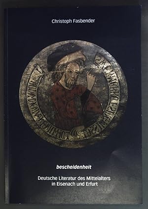 Bild des Verkufers fr Bescheidenheit : deutsche Literatur des Mittelalters in Eisenach und Erfurt ; Katalog zur Ausstellung der Universitts- und Forschungsbibliothek Erfurt. zum Verkauf von books4less (Versandantiquariat Petra Gros GmbH & Co. KG)