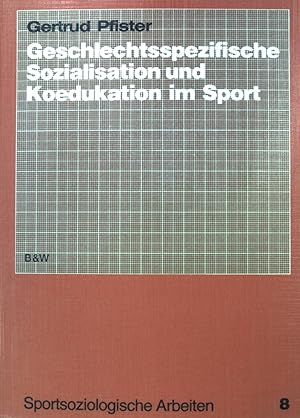 Geschlechtsspezifische Sozialisation und Koedukation im Sport. Sportsoziologische Arbeiten ; Band. 8