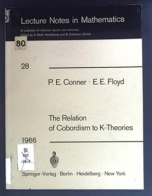 Bild des Verkufers fr The Relation of Cobordism to K-Theories. Lecture Notes in Mathematics: Nr. 28. zum Verkauf von books4less (Versandantiquariat Petra Gros GmbH & Co. KG)
