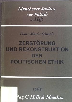 Zerstörung und Rekonstruktion der politischen Ethik. Münchener Studien zur Politik, 2. Heft