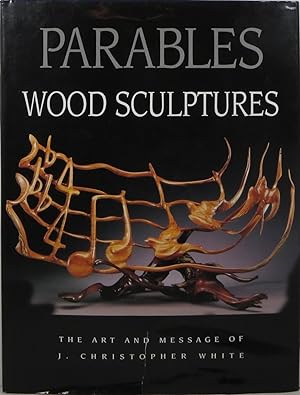 Parables: Wood Sculptures - The Art and Message of J. Christopher Wright