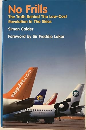 Imagen del vendedor de No Frills: The Truth Behind the Low Cost Revolution in the Skies a la venta por The Aviator's Bookshelf