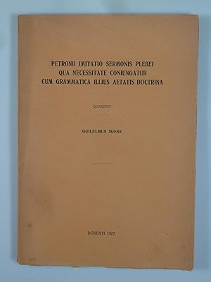 Bild des Verkufers fr Petronii imitatio sermonis plebei qua necessitate coniungatur cum grammatica illius aetatis doctrina. zum Verkauf von Antiquariat Dorner