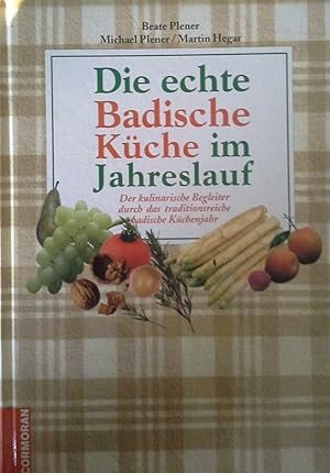 Bild des Verkufers fr Die echte badische Kche im Jahreslauf : der kulinarische Begleiter durch das traditionsreiche badische Kchenjahr. Beate Plener ; Michael Plener ; Martin Hegar zum Verkauf von Herr Klaus Dieter Boettcher