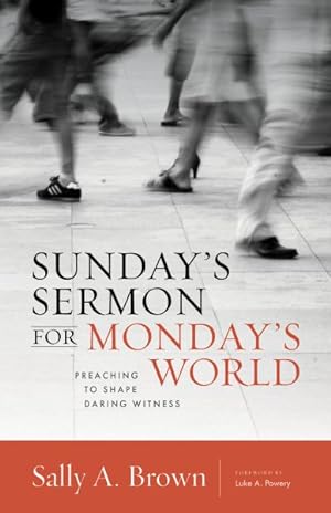 Imagen del vendedor de Sunday's Sermon for Monday's World : Preaching to Shape Daring Witness a la venta por GreatBookPrices