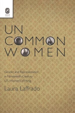 Seller image for Uncommon Women : Gender and Representation in Nineteenth-Century U.S. Women's Writing for sale by GreatBookPricesUK