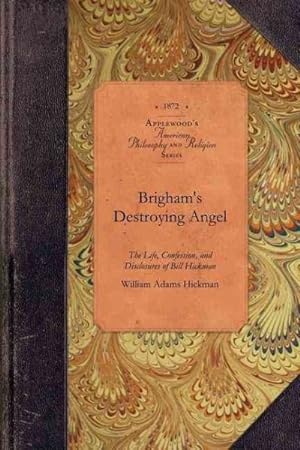 Seller image for Brigham's Destroying Angel : The Life, Confession, and Disclosures of Bill Hickman for sale by GreatBookPricesUK
