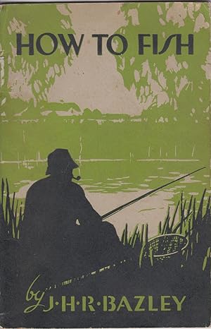 Bild des Verkufers fr HOW TO FISH. By J.H.R. Bazley, All-England Champion. Milward's Angling Books, No. 6. zum Verkauf von Coch-y-Bonddu Books Ltd